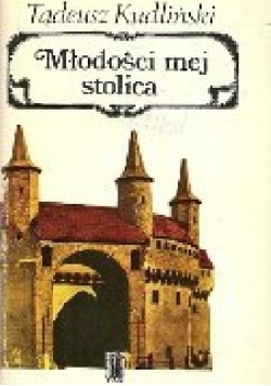 Młodości mej stolica. Pamiętnik krakowianina z okresu między wojnami