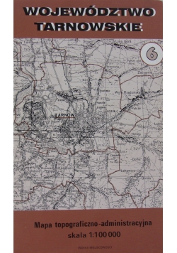 Województwo Tarnowskie. Mapa topograficzno - administracyjna skala 1:100 000