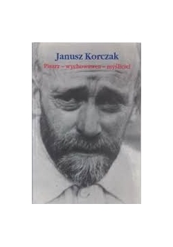 Janusz Korczak.Pisarz, wychowawca,myśliciel.