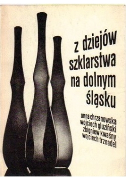 Z dziejów szklarstwa na dolnym Śląsku