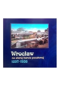 Wrocław na starej karcie pocztowej 1897-1938