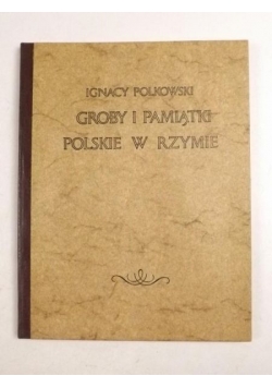 Groby i pamiątki polskie w Rzymie, reprint z 1870 r.