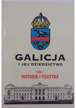 Galicja i jej dziedzictwo, Tom 1