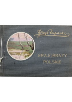 Krajobrazy Polskie w barwnych reprodukcjach Józefa Rapackiego 1916 r.
