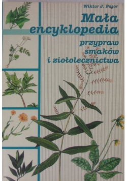 Mała encyklopedia przypraw smaków i ziołolecznictwa