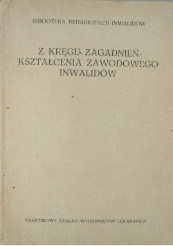 Z kręgu zagadnień kształcenia zawodowego inwalidów