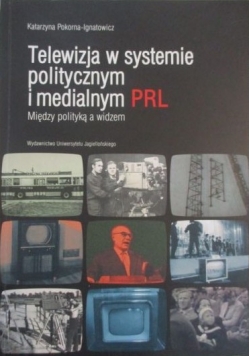 Telewizja w systemie politycznym i medialnym PRL