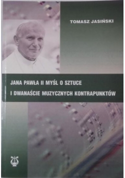 Jana Pawła II mysl o sztuce i dwanaście muzycznych kontrapunktów