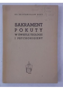 Sakrament pokuty w świetle teologii i psychohigieny, cz. I