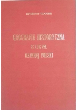 Geografia Historyczna Ziem Dawnej Polski reprint z 1903r.