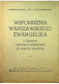 Wspomnienia warszawskiego ewangelika z czasów okupacji niemieckiej od 1939 do 1944 roku 1947 r.
