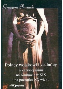 Polacy wojskowi i zesłańcy w carskiej armii na Kaukazie w XIX i na początku XX wieku