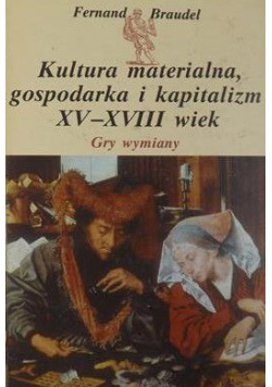 Kultura materialna gospodarka i kapitalizm XV XVIII wiek Gry wymiany