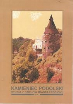 Kamieniec Podolski Studia z dziejów miasta i regionu