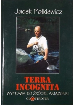 Terra incognita Wyprawa do źródeł Amazonki
