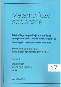 Metamorfozy społeczne tom 17 Wielka Wojna w polskiej korespondencji zatrzymanej
