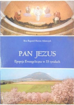Pan Jezus. Epopeja Ewangeliczna w 33 tytułach, część 2