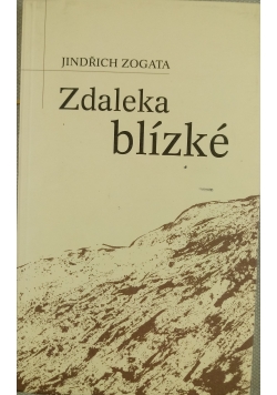Zdaleka blizke + autograf Jindrich Zogata