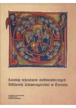 Katalog rękopisów średniowiecznych Biblioteki Uniwersyteckiej w Toruniu