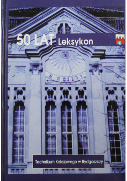 50 lat Technikum Kolejowego w Bydgoszczy Leksykon 1952  2002