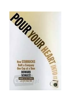 Pour Your Heart Into It: How Starbucks Built a Company One Cup at a Time