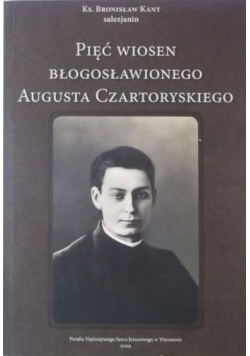 Pięć wiosen Błogosławionego Augusta Czartoryskiego