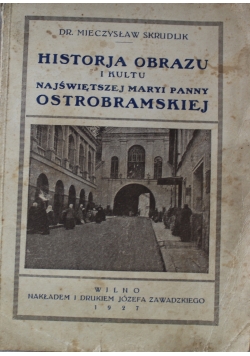 Historia obrazu i kultu Najświętszej Maryi Panny Ostrobramskiej 1927 r.