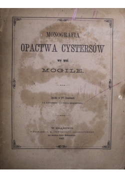 Monografia Opactwa Cystersów we wsi Mogile 1867 r.