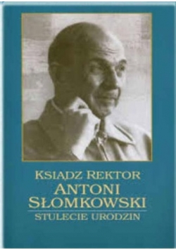 Ksiądz Rektor Antoni Słomkowski