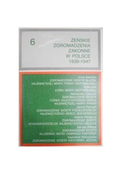 Chruszczewski  Adam (red.) - Żeńskie Zgromadzenia Zakonne w Polsce 1939-1947, Tom VI