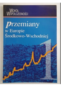 Przemiany w Europie Środkowo-Wschodniej, Tom I