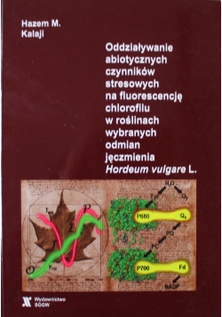 Oddziaływanie abiotycznych czynników stresowych na fluorescencję chlorofilu w roślinach wybranych odmian jęczmienia