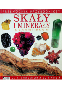 Przewodnik przyrodniczy Skały i minerały rozpoznawanie i gromadzenie