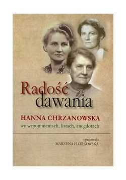 Radość dawania Hanna Chrzanowska we wspomnieniach listach anegdotach