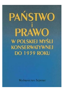 Państwo i Prawo w Polskiej myśli Konserwatywnej do 1939 roku