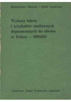 Wykazy leków i artykułów sanitarnych dopuszczonych do obrotu w Polsce 1984 / 85