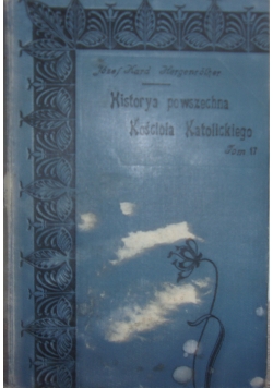 Historia powszechna Kościoła Katolickiego tom 17, 1904r.