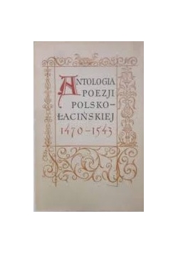 Antologia poezji polsko-łacińskiej 1470-1543