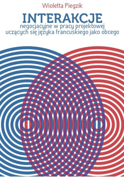 Interakcje negocjacyjne w pracy projektowej uczących się języka francuskiego jako obcego