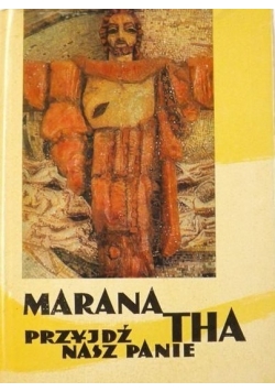 Marana tha przyjdź nasz Panie