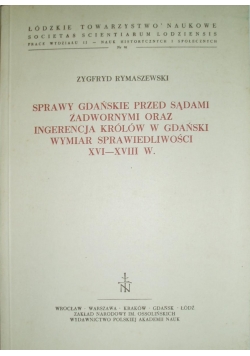 Sprawy gdańskie przed sądami zadwornymi oraz ingerencja królów w Gdański wymiar sprawiedliwości XVI - XVIII w.