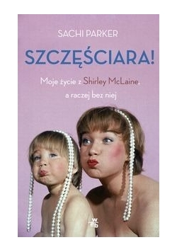 Szczęściara. Moje życie z Shirley McLaine, a raczej bez niej.