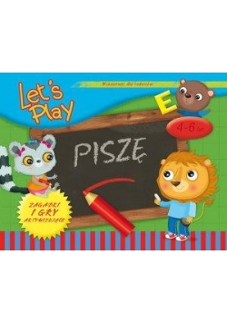Let`s Play Piszę. Ćwiczenia i gry aktywizujące 4-6