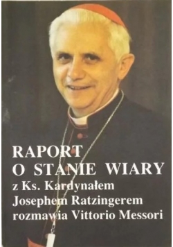 Raport o stanie wiary z Ks. Kardynałem Josephem Ratzingerem rozmawia Vittorio Messori