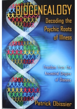 Biogenealogy Decoding the Psychic Roots of Illness