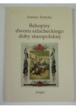 Rękopisy dworu szlacheckiego doby staropolskiej
