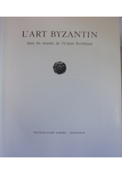 L'Art byzantin dans les musees de l'Union Sovietique