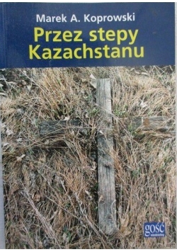 Przez stepy Kazachstanu + Autograf Koprowskiego