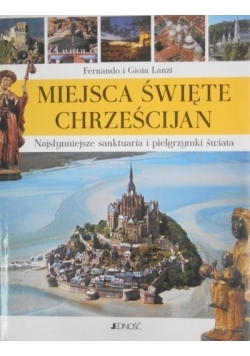 Miejsca święte Chrześcijan  Najsłynniejsze sanktuaria i pielgrzymki świata