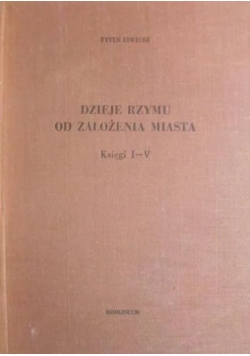 Dzieje Rzymu od założenia miasta. Księgi I-V.